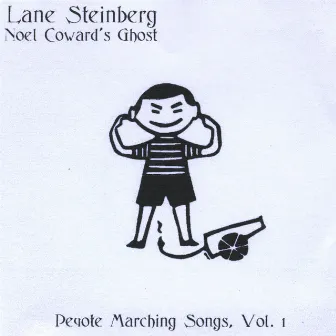 Noel Coward's Ghost, Peyote Marching Songs, Vol. 1 by Lane Steinberg