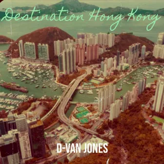 Destination Hong Kong by D-VAN JONES