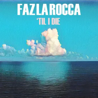 'Til I Die by Faz La Rocca