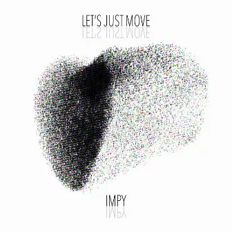 Let's Just Move by Impy