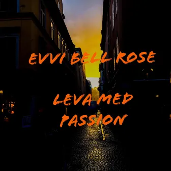 Leva med passion by Evvi Bell Rose