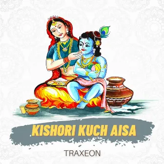 Kishori Kuch Aisa by Traxeon