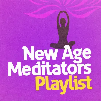 New Age Meditators Playlist by The New Age Meditators