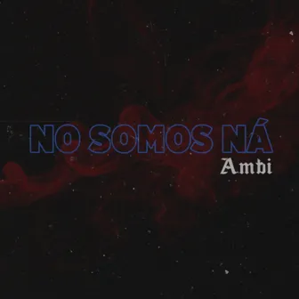 No Somos Ná by Ambi