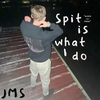 Spit is what I do by JMS