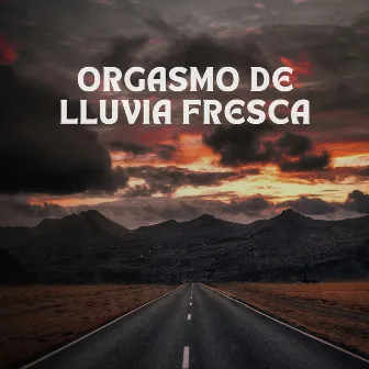 Orgasmo De Lluvia Fresca by Som Da Natureza