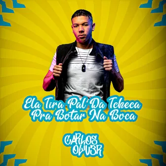 Ela Tira Pal Da Tcheca, Pra Botar Na Boca by DJ Carlos Oliver