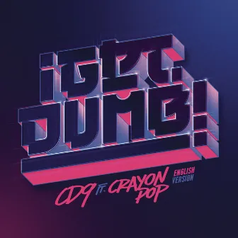 Get Dumb (feat. Crayon Pop) [English Version] by CD9