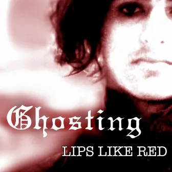 Lips Like Red (Remastered) by Ghosting