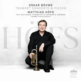 Oskar Böhme Trumpet Concerto & Pieces by Matthias Höfs