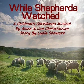 While Shepherds Watched by Glenn Christianson