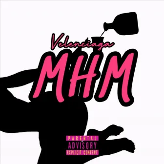 MHM by Velenciaga