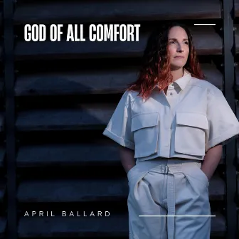 God of All Comfort by April Ballard