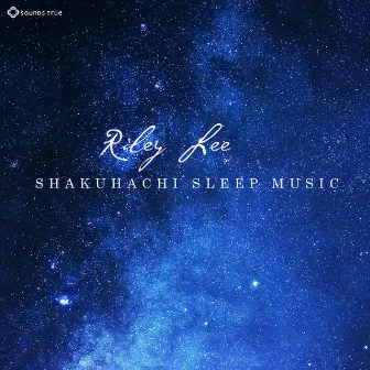 Shakuhachi Sleep Music by Riley Lee