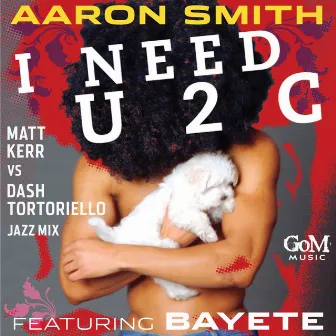 I Need U 2 C (Feat. Bayete) by Aaron Smith