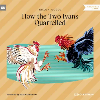 How the Two Ivans Quarrelled (Unabridged) by Allan Monteiro