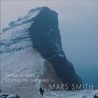 Faroe Islands: Echoes on the Wind by Mars Smith