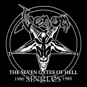 The Seven Gates of Hell: The Singles 1980-1985 by Venom