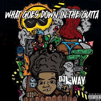 What Goes Down in the Gutta by Dj Lway