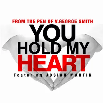 You Hold My Heart (feat. Josiah Martin) by V. George Smith