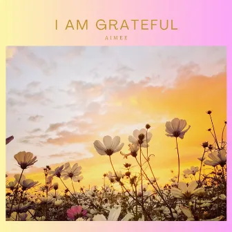 I Am Grateful by Aimee