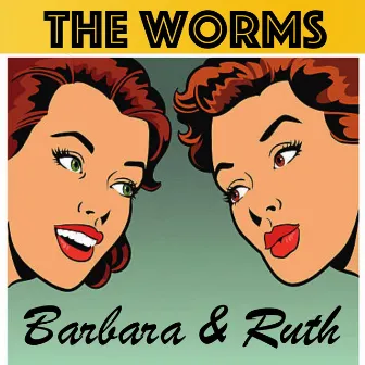 Barbara and Ruth by The Worms