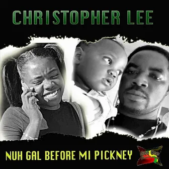 Nuh Gal Before Mi Pickney by Christopher Lee