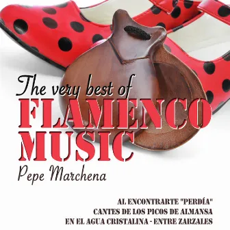 The Very Best of Flamenco Music: Pepe Marchena by Pepe Marchena