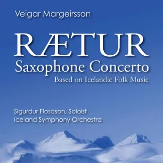 Raetur: Improvisational Saxophone Concerto by Veigar Margeirsson