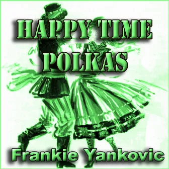 Happy Time Polkas by Frankie Yankovic