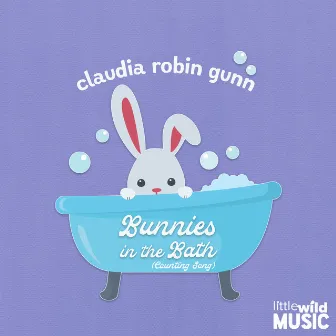 Bunnies in the Bath (Counting Song) by Claudia Robin Gunn