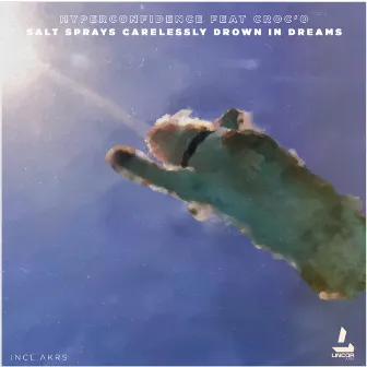 Salt Sprays Carelessly Drown in Dreams by Croc'O