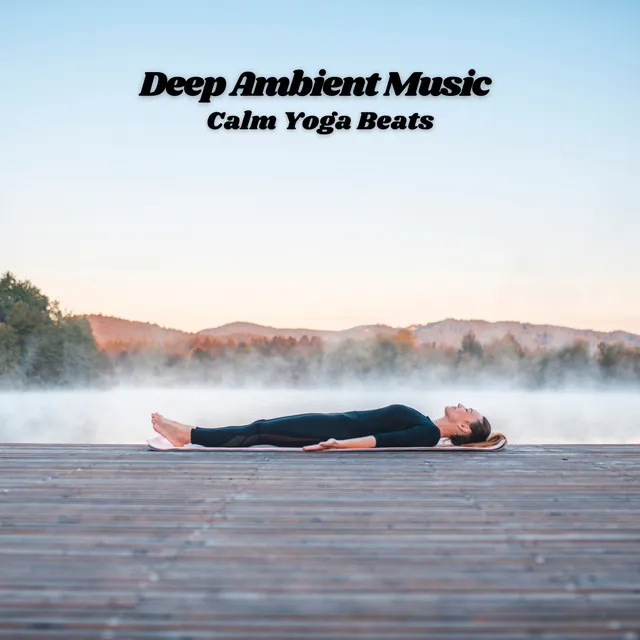 Deep Ambient Music: Calm Yoga Beats