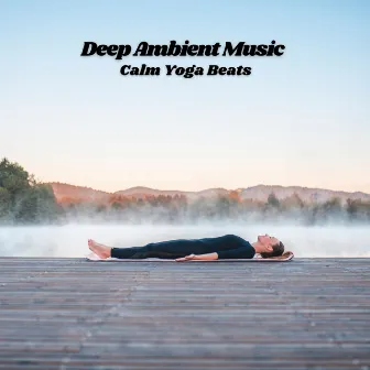 Deep Ambient Music: Calm Yoga Beats by Paz Sounds