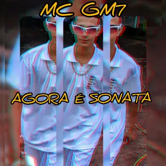 Agora É Sonata by Mc GM7