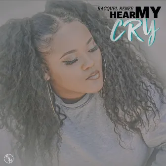 Hear My Cry by Racquel Renee