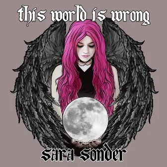 This World Is Wrong by Sara Sonder