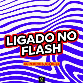 Ligado no Flash by Xurebinha No Beat