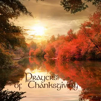 Prayers of Thanksgiving - Thanksgiving Songs for Family Celebration by Unknown Artist