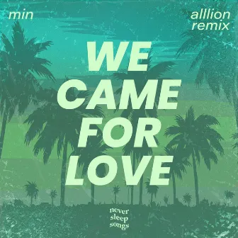 We Came For Love (Alllion Remix) by Min