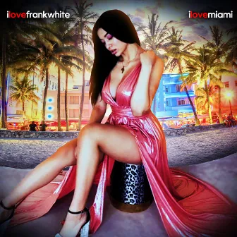 I Love Miami - EP by ilovefrankwhite