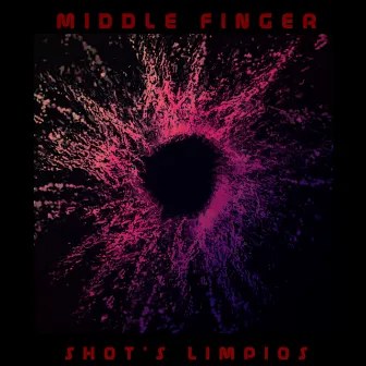 Shot's limpios by Middle Finger