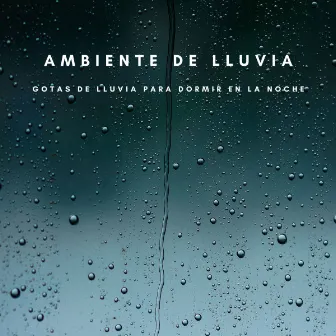 Ambiente De Lluvia: Gotas De Lluvia Para Dormir En La Noche by Música para Desayuno De Lujo