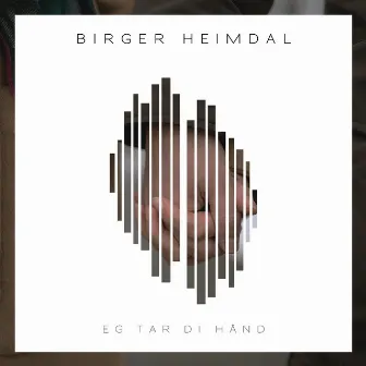 Eg Tar Di Hånd by Birger Heimdal