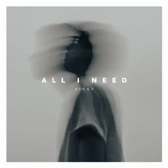 All I Need by Ziggy Ostas