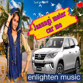 Jaaungi Moter Car Me (original) by Sahil Khan