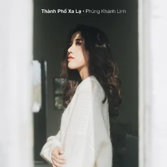 Thành Phố Xa Lạ by Phùng Khánh Linh