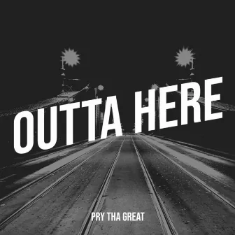 Outta Here by Pry Tha Great