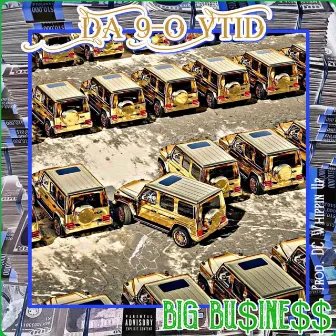 BIG BU$iNE$$ by Da 9-0 Ytid