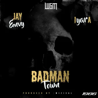 Badman Town by Jay Envy